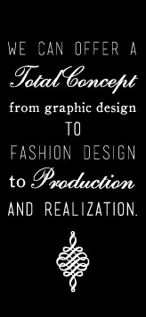 We can offer a TOTAL CONCEPT from graphic design to fashion design to production and realization.